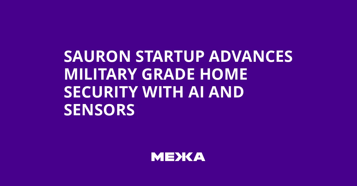 Military-Grade Home Security Revolutionized by Sauron Startup's AI Innovations