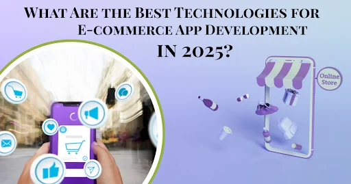 Top Technologies Shaping E-commerce App Development Now: Key Insights for 2025